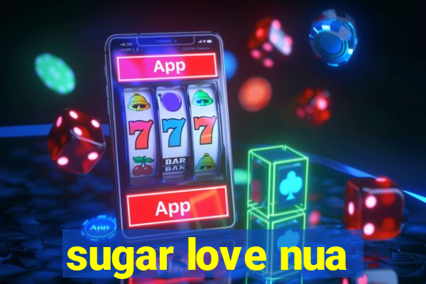 sugar love nua